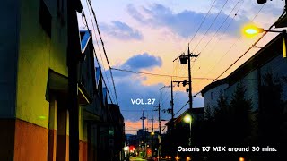 おっさんが今聴きたい曲を30分ぐらいに詰め込みます。Vol.27            Ossan’s DJ MIX around 30 mins. Vol.27