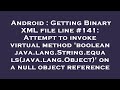 Android : Getting Binary XML file line #141: Attempt to invoke virtual method 'boolean java.lang.Str