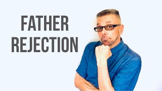 The Full Impact Of *FATHER* Rejection (Ask A Shrink)