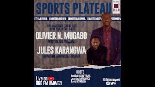 #SPORTSPLATEAU:TURI KUMWE NA NIZEYIMANA OLIVIER PEREZIDA WA FERWAFA NA KARANGWA UMUVUGIZI WUNGIRIJE