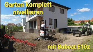 DerBaggerPeppi/ Bobcat E10z/ Bosch GRL 400H/ Garten komplett nivellieren @pkhausbetreuungmodling5177