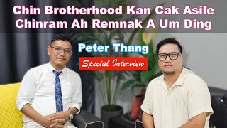 Special Interview: Chin Brotherhood Kan Cak Asile Chinram Ah Remnak A Um Ding - Salai Peter Thang