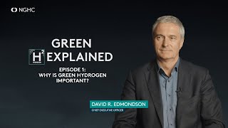 NGHC Green Hydrogen Explained Series | Episode 1: Why is Green Hydrogen Important?