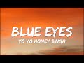Blue Eyes -   Yo Yo Honey Singh  ( Lyrics )