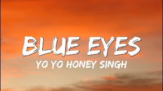 Blue Eyes -   Yo Yo Honey Singh  ( Lyrics )