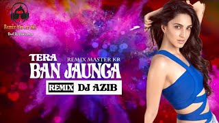 Tera Ban Jaunga ll Remix ll DJ Azib ll Remix Master KR