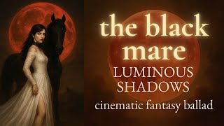 🌙 THE BLACK MARE (Cinematic Fantasy Ballad) - Luminous Shadows