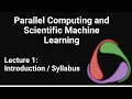 Parallel Computing and Scientific Machine Learning Course: Syllabus