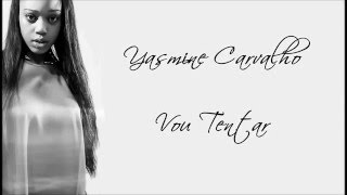 Yasmine Carvalho - Vou Tentar - Letra