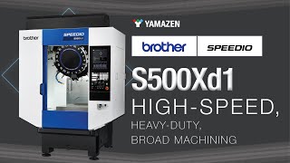 Brother S500Xd1: High-Speed, Heavy-Duty, Broad Machining