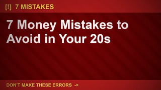 7 Money Mistakes to Avoid in Your 20s