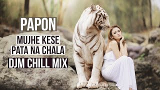 Kaise Mujhe Pata Na Chala ft. DJM | Papon | Love Song | Hindi Songs | Romantic Song