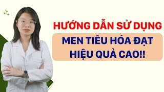 Men tiêu hóa uống trước hay sau ăn? | Tuấn Thầy Thuốc