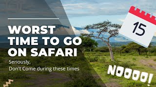 Worst Time to Go on Safari. Seriously, Avoid these times.