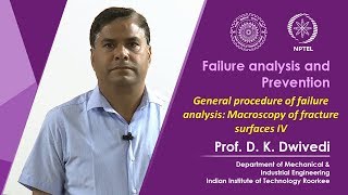 Lecture 27- General procedure of failure analysis: Macroscopy of fracture surfaces-IV