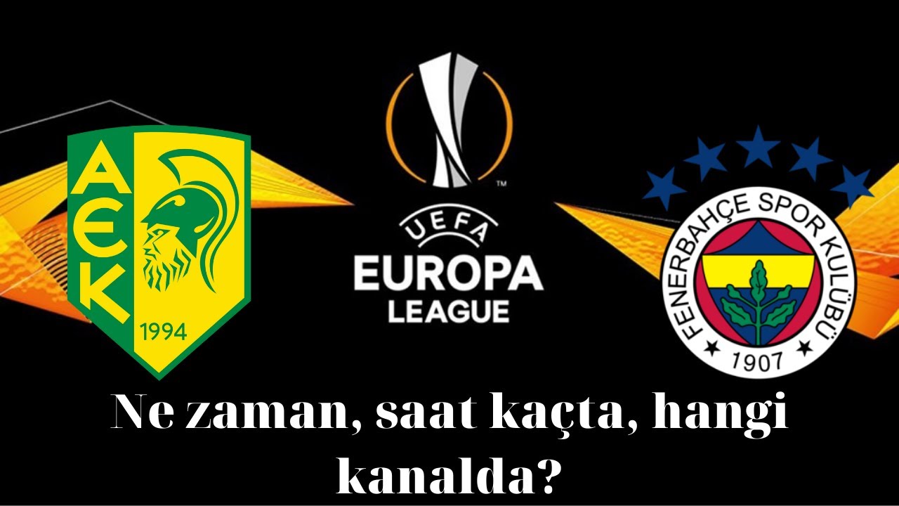 AEK Larnaca-Fenerbahçe Maçı Ne Zaman, Saat Kaçta, Hangi Kanalda? - YouTube