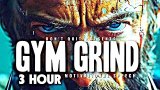 GYM GRIND - 3 HOUR Motivational Speech Video | Gym Workout Motivation