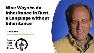 9 Ways to do Inheritance in Rust — by Carl Kadie — Seattle Rust User Group, May 2026