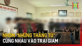 Nhóm “những thằng tù” cùng nhau vào trại giam | Bản tin 141