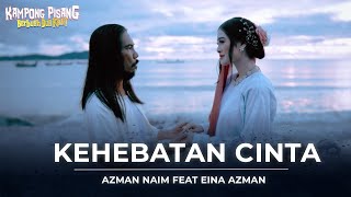 KEHEBATAN CINTA AZMAN NAIM FEAT EINA AZMAN MUSIC VIDEO
