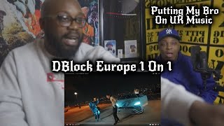PUTTING MY BRO ON UK MUSIC 🎵 D Block Europe - 1 On 1