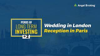 Wedding in London, Reception in Paris - Angel Broking's Perks of Long Term Investment