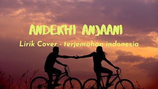 LIRIK LAGU INDIA ANDEKHI ANJAANI | TERJEMAHAN INDONESIA COVER BY. Putri Isnari feat Ridwan