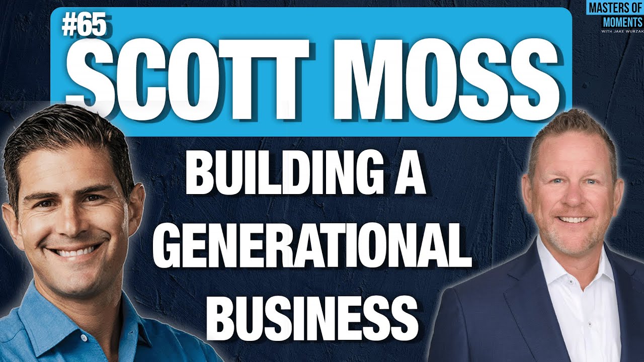 Building A Generational Business Scott Moss Ceo Of Moss