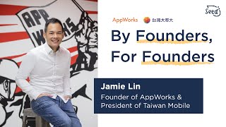 By Founders, For Founders – Jamie Lin, Founder of AppWorks \u0026 President of Taiwan Mobile