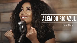 Além do Rio Azul | Paola Carla (Voz da Verdade Cover)