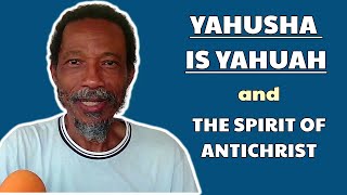 Yahusha is Yahuah and the Spirit of Antichrist