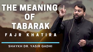 The Meaning of TABARAK | Fajr Khatira | Shaykh Dr. Yasir Qadhi