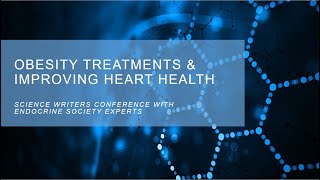 Virtual Science Writers Conference: Obesity Treatments and Heart Health