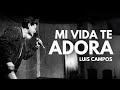 Luis Campos - Mi Vida Te Adora