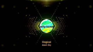 dance music || illogical ||adam sky || no copyright music || jelly bomb