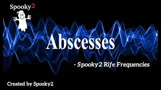 Abscesses - Spooky2 Rife Frequencies