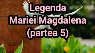 Legenda Mariei Magdalena (partea 5)