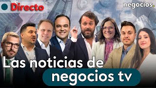 DIRECTO | NEGOCIOS TV: NOTICIAS, ÚLTIMA HORA INFORMATIVA, MERCADOS FINANCIEROS, ACTUALIDAD ECONÓMICA