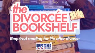 The Divorcée Bookshelf: Books to Read After Divorce