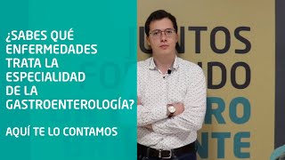 ¿Sabes qué enfermedades trata la especialidad de la Gastroenterología?