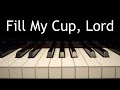 Fill My Cup, Lord - piano instrumental hymn with lyrics