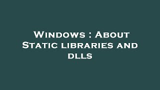 Windows : About Static libraries and dlls