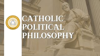 Catholic Political Philosophy - Lecture 21