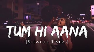 Tum Hi Aana [Slowed+Reverb] - Jubin Nautiyal | Marjaavaan | AjM Muzikk