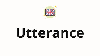 How to pronounce Utterance