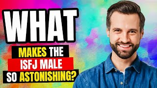 What Makes the ISFJ Male So Astonishing?