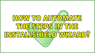 How to automate the steps in the Installshield Wizard?