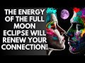 [Love Reading]❤️❤️ 🌑🌕The Energy Of The Full Moon Eclipse Will Renew Your Connection!