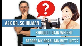 Should I Gain Weight for my Brazilian Butt Lift (BBL)? - Ask Dr. Schulman