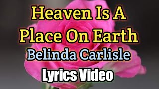 Heaven Is A Place On Earth - Belinda Carlisle (Lyrics Video)